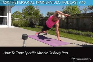 Podcast # 15 - Ask The PT # 15 - How To Tone A Specific Muscle Or Body Part