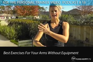 Ask The PT # 18 - Best Exercises For Your Arms Without Equipment